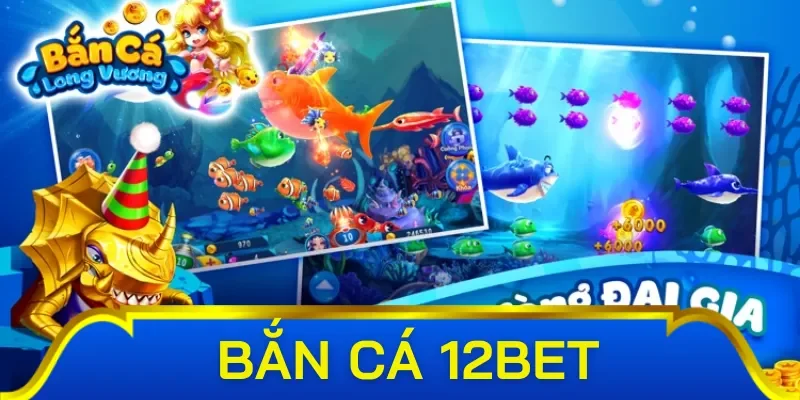 Các ưu đãi cực hot chỉ có tại sảnh bắn cá 12Bet