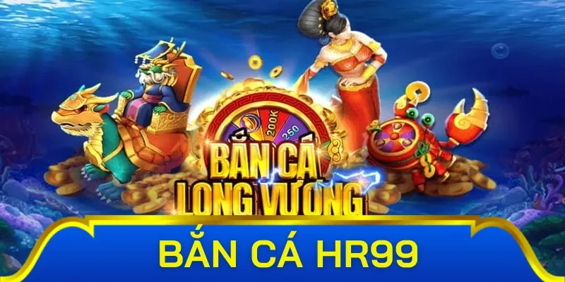 Những tính năng đặc biệt trong sảnh bắn cá HR 99 thú vị