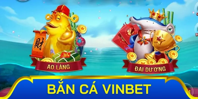 Các trò chơi hấp dẫn tại sảnh game bắn cá Vinbet