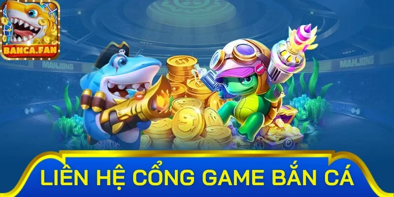 TOP cách thức liên hệ bắn cá phổ biến nhất hiện nay