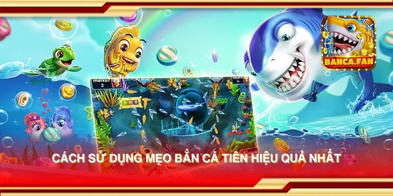 Cách sử dụng mẹo bắn cá tiên hiệu quả nhất