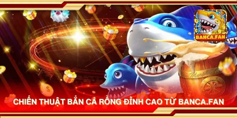 Chiến thuật bắn cá rồng đỉnh cao từ hdtube.in