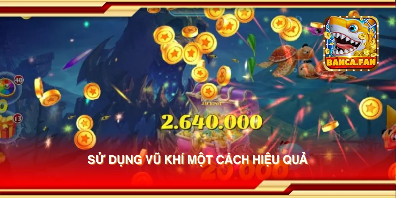 Sử dụng vũ khí một cách hiệu quả