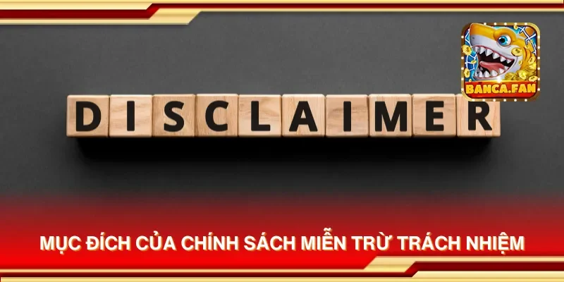 Mục đích của chính sách miễn trừ trách nhiệm