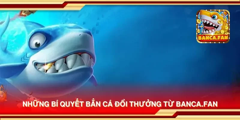 Những bí quyết bắn cá đổi thưởng từ hdtube.in