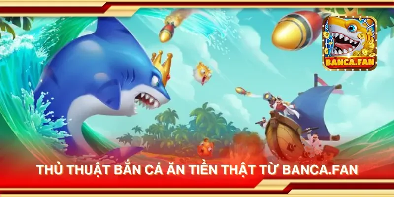Thủ thuật bắn cá ăn tiền thật từ hdtube.in