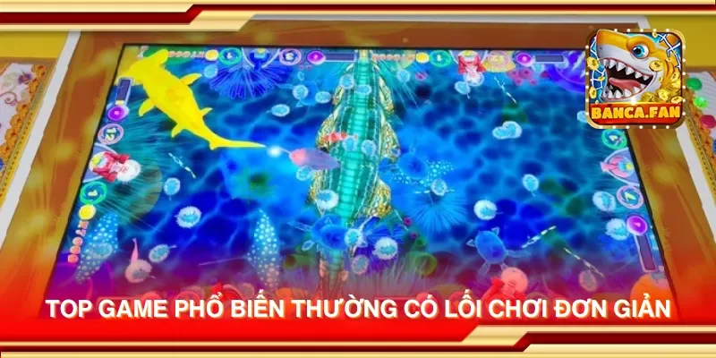 Top game phổ biến thường có lối chơi đơn giản