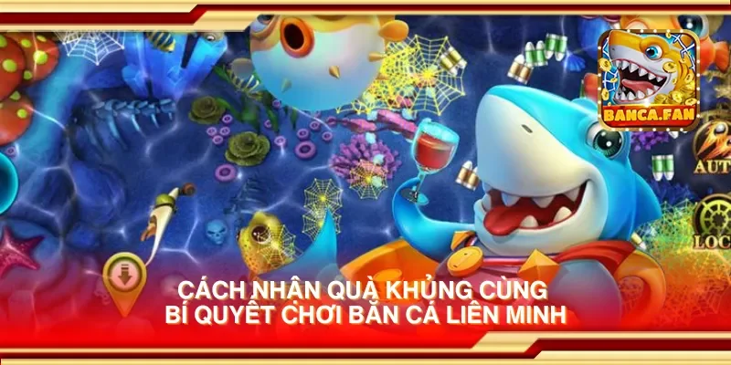 Cách nhận quà khủng cùng bí quyết chơi bắn cá liên minh