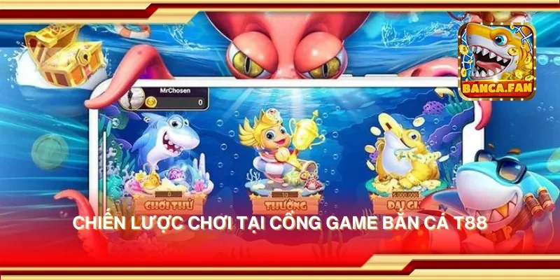 Chiến lược chơi tại cổng game bắn cá t88