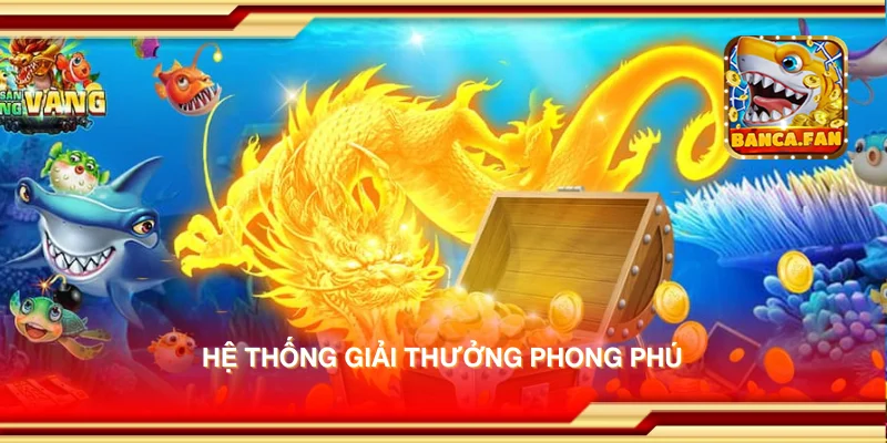 Hệ thống giải thưởng phong phú