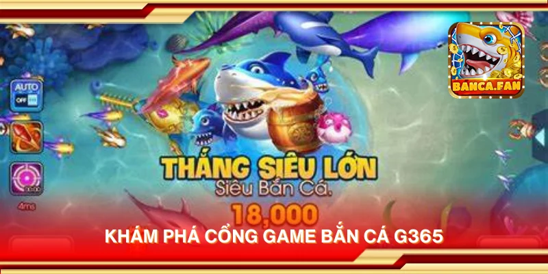 Khám phá cổng game bắn cá G365