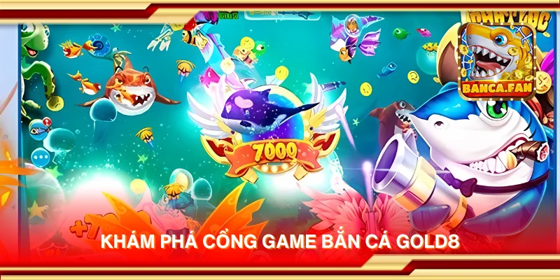 Khám phá cổng game bắn cá Gold8