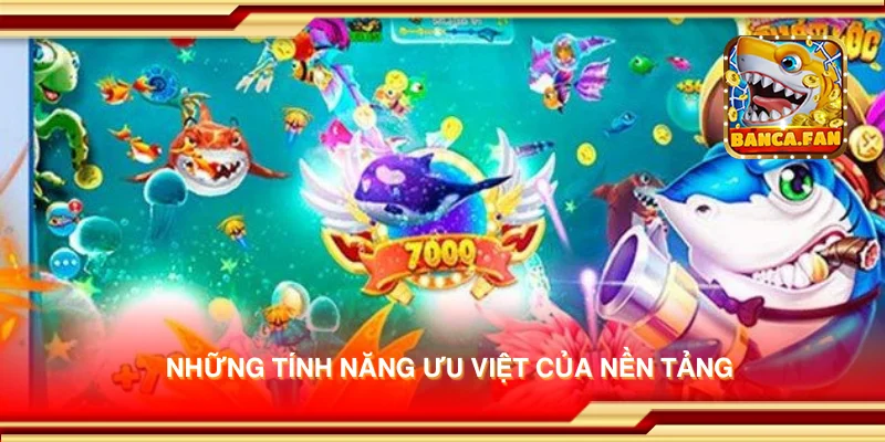 Những tính năng ưu việt của nền tảng