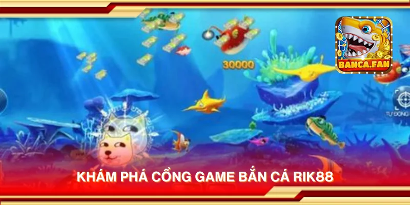 Khám phá cổng game bắn cá Rick88