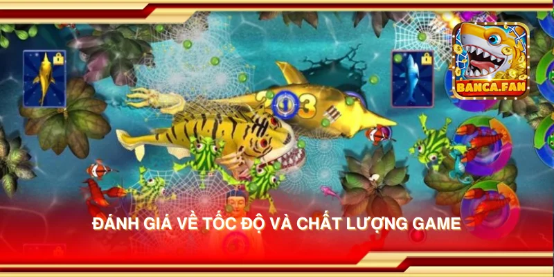 Đánh giá về tốc độ và chất lượng game