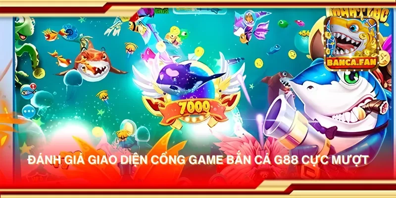 Đánh giá giao diện cổng game bắn cá g88 cực mượt