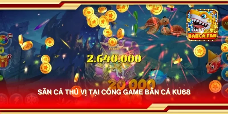 Săn cá thú vị tại cổng game bắn cá Ku68