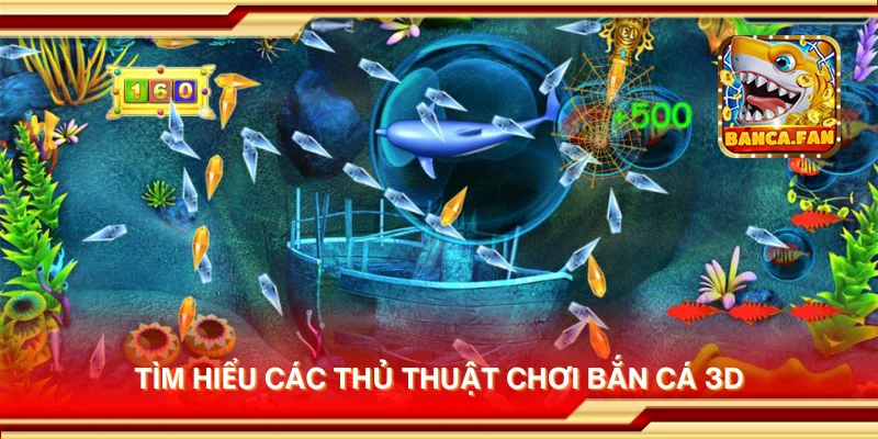 Tìm hiểu các thủ thuật chơi Bắn Cá 3D