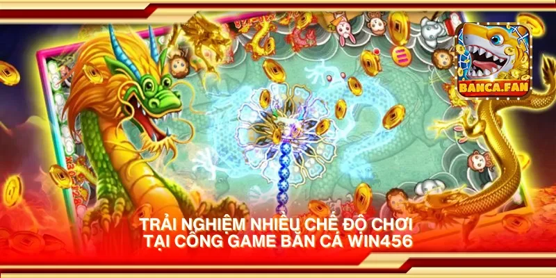 Trải nghiệm nhiều chế độ chơi tại cổng game bắn cá win456