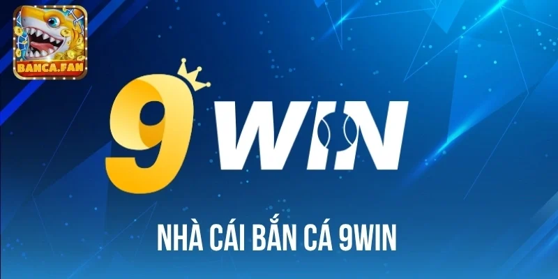 Top game bắn cá làm nên tên tuổi uy tín của 9win